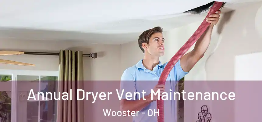  Annual Dryer Vent Maintenance Wooster - OH