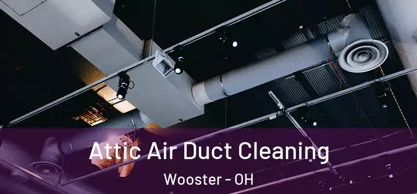  Attic Air Duct Cleaning Wooster - OH
