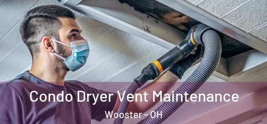  Condo Dryer Vent Maintenance Wooster - OH