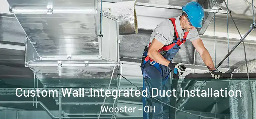  Custom Wall-Integrated Duct Installation Wooster - OH