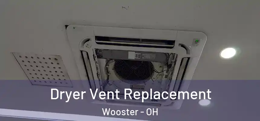 Dryer Vent Replacement Wooster - OH