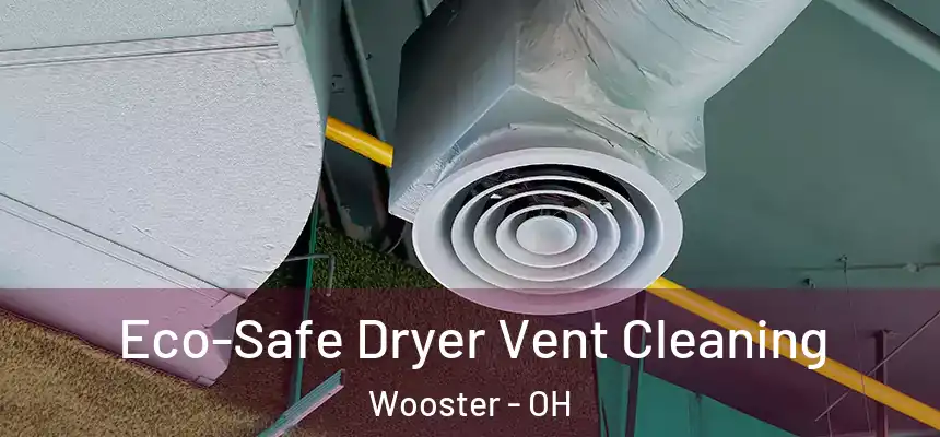  Eco-Safe Dryer Vent Cleaning Wooster - OH