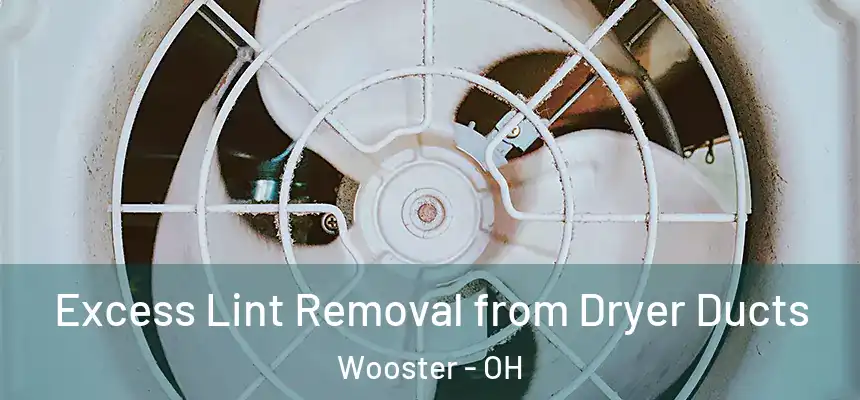  Excess Lint Removal from Dryer Ducts Wooster - OH