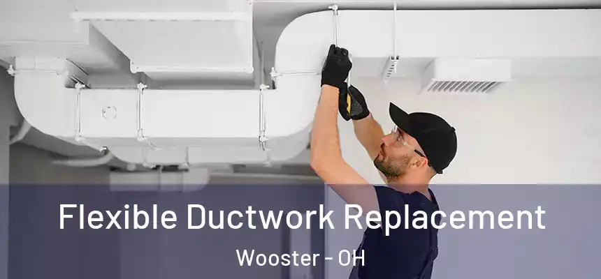 Flexible Ductwork Replacement Wooster - OH