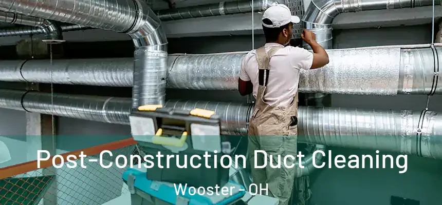  Post-Construction Duct Cleaning Wooster - OH