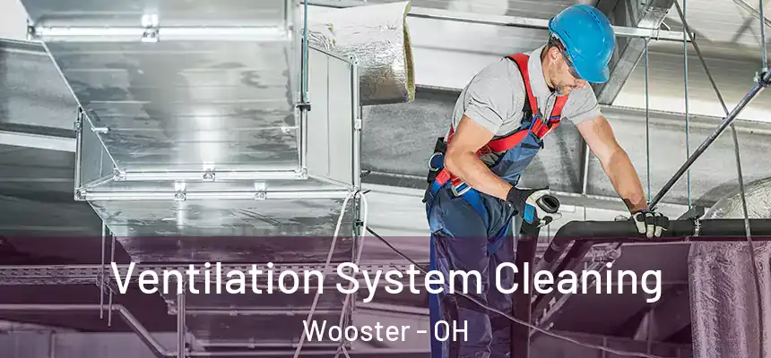 Ventilation System Cleaning Wooster - OH